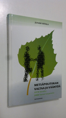 Juhani Viitala : Metsäpolitiikan valtaa ja vääntöä : 1970...