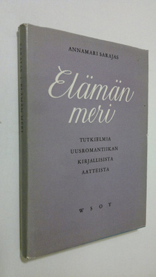 Annamari Sarajas : Elämän meri : tutkielmia uusromantiika...