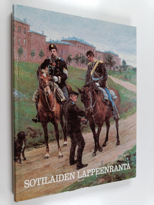 Aimo Vuorinen : Sotilaiden Lappeenranta : vanhan varuskun...