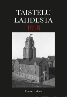 Hannu Takala - Taistelu Lahdesta 1918