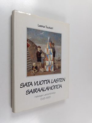 Leena Tuuteri : Sata vuotta lasten sairaalahoitoa : Helsi...