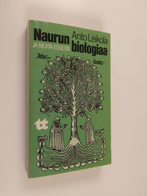 Anto Leikola : Naurun biologiaa ja muita esseitä