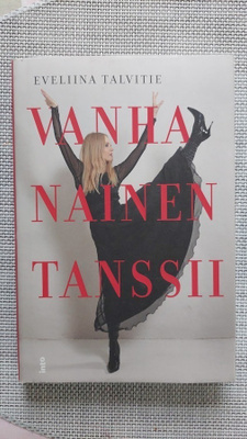 Eveliina Talvitie: Vanha nainen tanssii