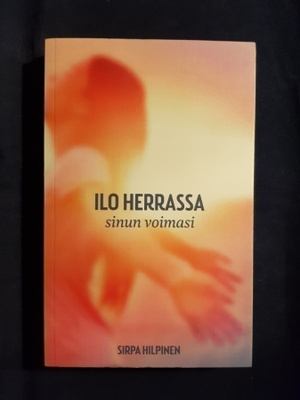 Hilpinen, Sirpa : Ilo Herrassa, sinun voimasi