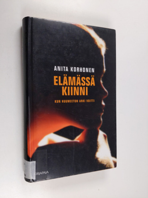 Anita Korhonen : Elämässä kiinni : kun huumeeton arki voitti