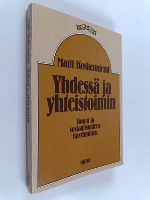 Matti Koskenniemi : Yhdessä ja yhteistoimin : koulu ja so...