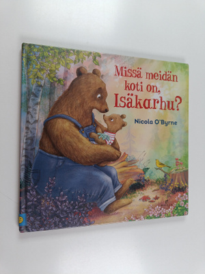 Nicola O'Byrne : Missä meidän koti on, Isäkarhu?