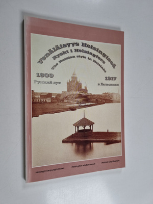 Venäläisyys Helsingissä 1809-1917 = Ryskt i Helsingfors 1...