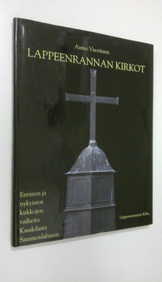 Aimo Vuorinen : Lappeenrannan kirkot : entisten ja nykyis...