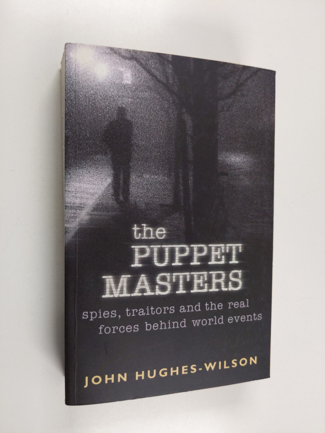 John Hughes-Wilson : The puppet masters : spies, traitors...