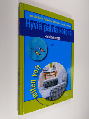 Timo Erkinjuntti : Hyviä päiviä kotona : muistisairaudet