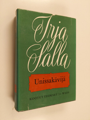 Irja Salla : Kootut teokset, 3 - Unissakävijä - Unissakävijä