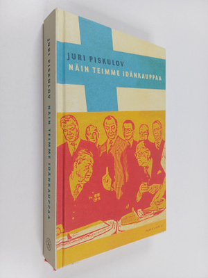 Juri Piskulov : Näin teimme idänkauppaa (signeerattu, tek...