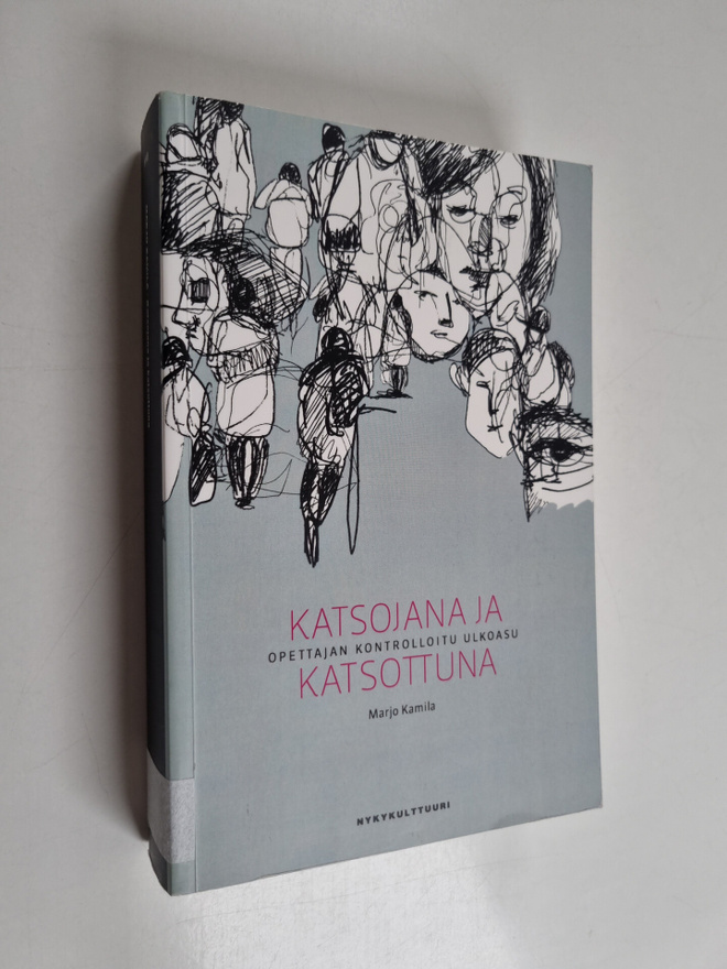 Marjo Kamila : Katsojana ja katsottuna : opettajan kontro...