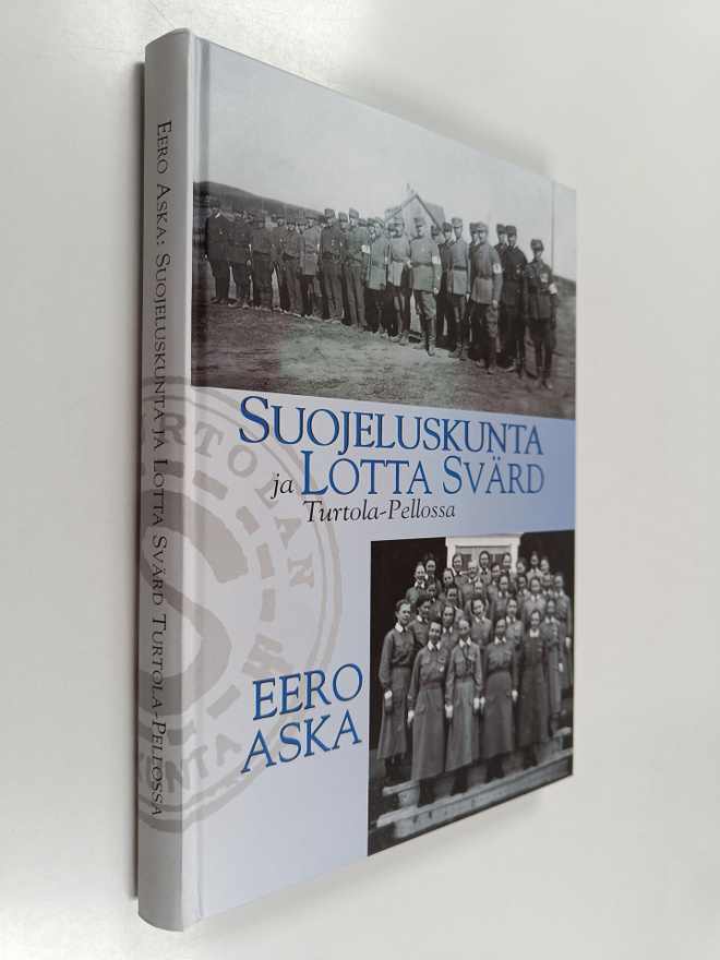 Eero Aska : Suojeluskunta ja Lotta Svärd Turtola-Pellossa