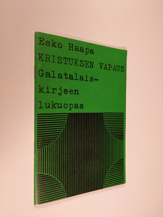 Esko Haapa : Kristuksen vapaus : Galatalaiskirjeen lukuopas