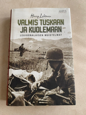 Valmis tuskaan ja kuolemaan - Legioonalaisen muistelmat