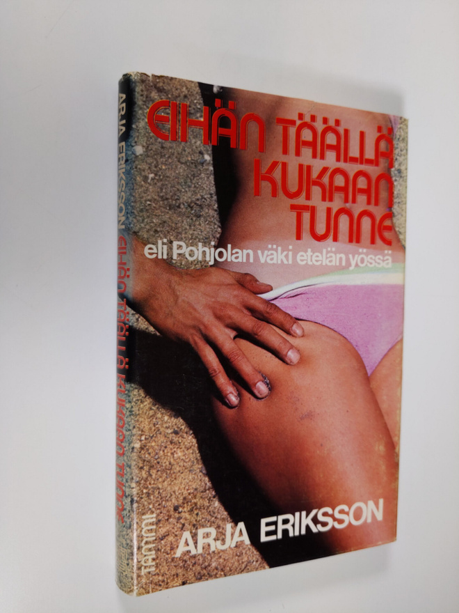 Arja Eriksson : Eihän täällä kukaan tunne eli Pohjolan vä...