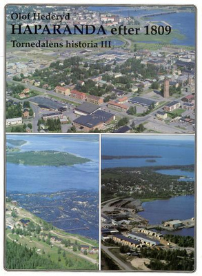 Tornedalens historia III - Haparanda efter 1809 Olof Hederyd