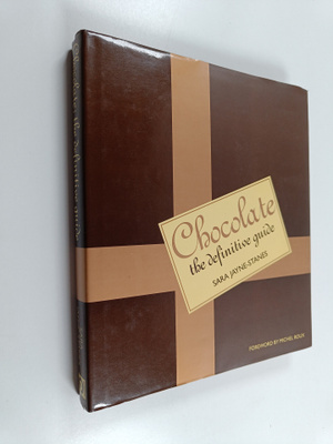 Sara Jayne-Stanes : Chocolate - The Definitive Guide