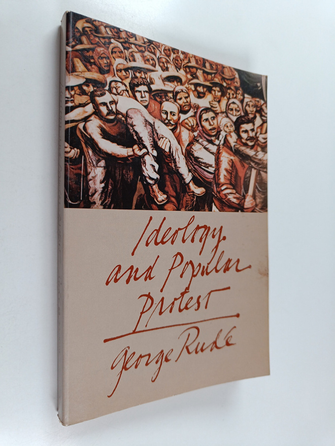 George F. E. Rude : Ideology and popular protest