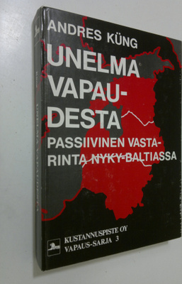 Andres Kung : Unelma vapaudesta : passiivinen vastarinta ...