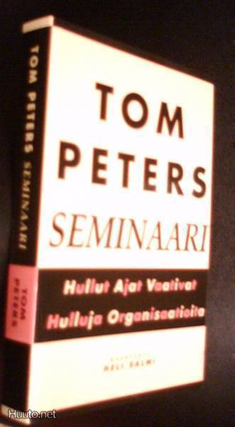 Tom Peters: Seminaari - Hullut ajat vaativat... (Sis.pk:t)