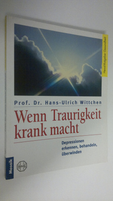 Hans-Ulrich Wittchen : Wenn Traurigkeit krank macht : Dep...