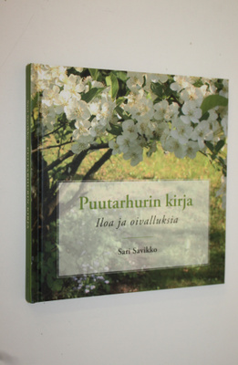 Sari Savikko : Puutarhurin kirja : iloa ja oivalluksia