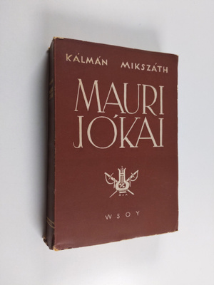 Kalman Mikszath : Mauri Jokai : elämäkerta
