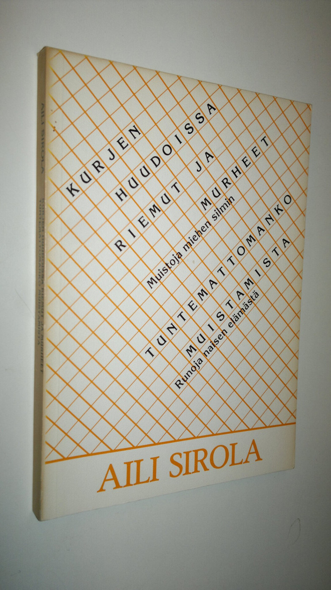 Aili Sirola : Kurjen huudoissa riemut ja murheet : muisto...