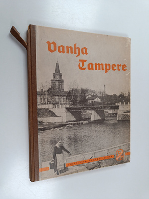 Vanha Tampere : kuvateos hävinneestä ja muuttuneesta kaup...