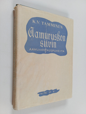 K. V. Tamminen : Aamuruskon siivin : aamuhartauspuheita