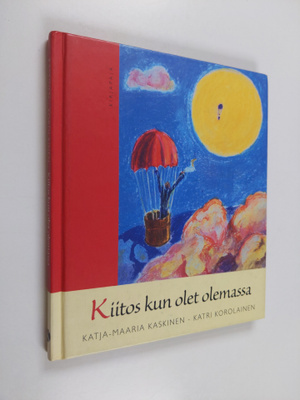 Katja-Maaria Kaskinen : Kiitos kun olet olemassa
