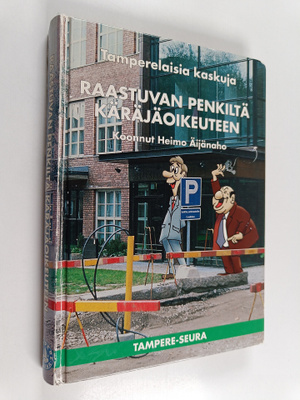 Raastuvan penkiltä käräjäoikeuteen : tamperelaisia kaskuja
