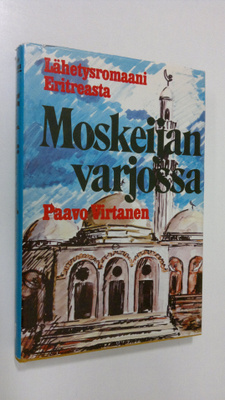 Paavo Virtanen : Moskeijan varjossa : lähetysromaani Erit...