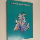 Lasse Oulasvirta : Kuinka kunta toimii : kunnallishallint... - pikkukuva 1