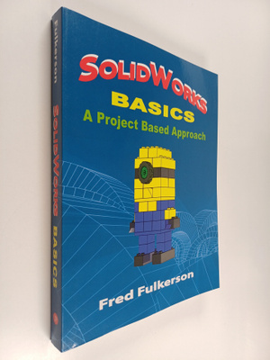 Fred Fulkerson : SolidWorks Basics - A Project Based Appr...