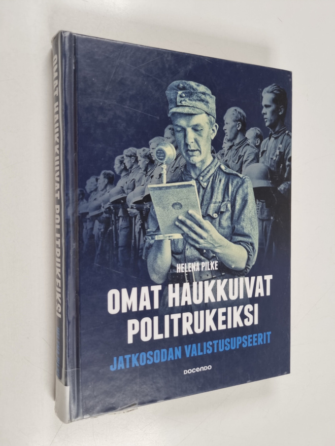 Helena Pilke : Omat haukkuivat politrukeiksi : jatkosodan...