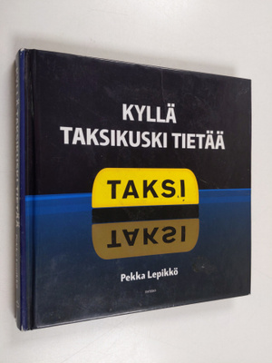 Pekka Lepikkö : Kyllä taksikuski tietää : taksissa kuultua