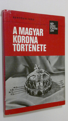 Bertenyi Ivan : A magyar korona törtenete