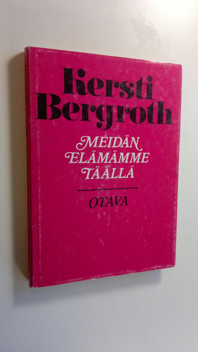 Kersti Bergroth : Meidän elämämme täällä : aforismeja