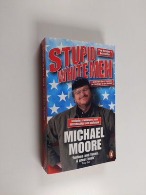 Michael Moore : Stupid white men - and other sorry excuse...