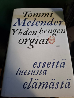Tommi Melender Yhden hengen orgiat esseitä luetusta elämästä