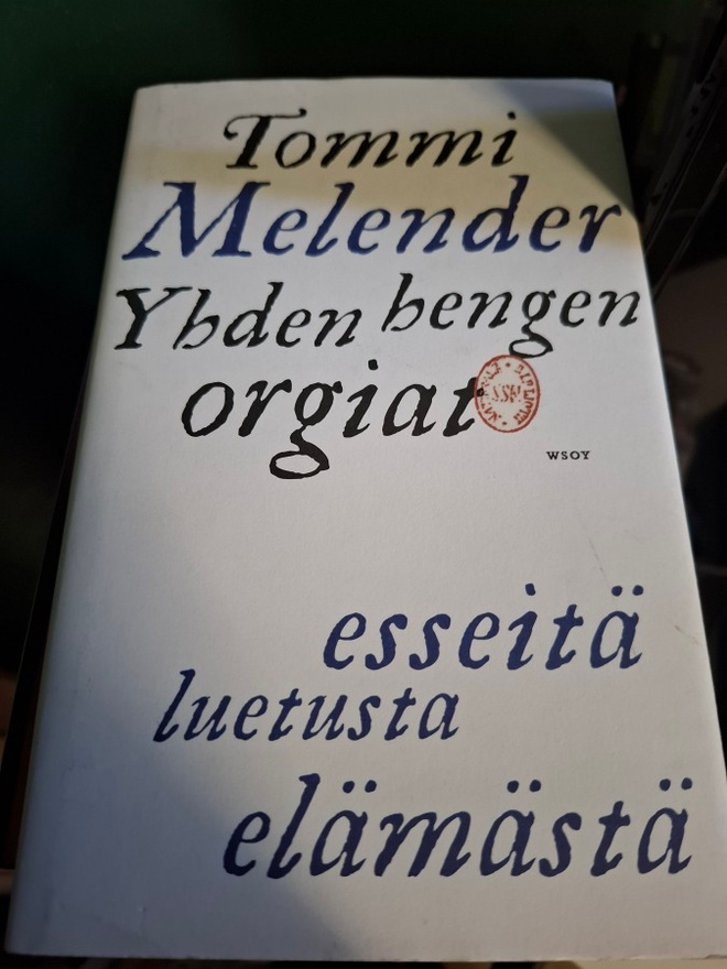 Tommi Melender Yhden hengen orgiat esseitä luetusta elämästä