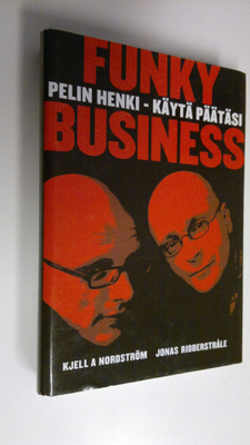 Kjell A. Nordström : Funky business : pelin henki - käytä...