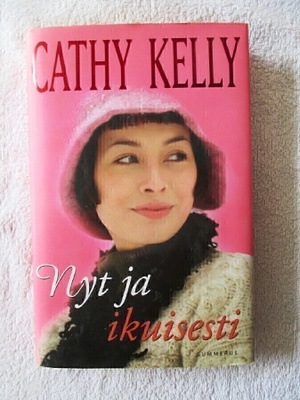 Cathy Kelly: Nyt ja ikuisesti