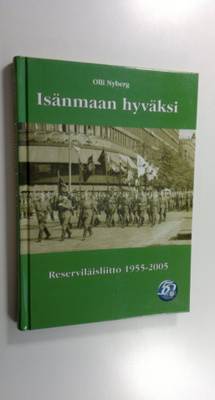 Olli Nyberg : Isänmaan hyväksi : Reserviläisliitto 1955-2005
