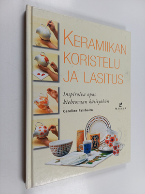 Caroline Fairbairn : Keramiikan koristelu ja lasitus : in...