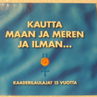 Kaaderilaulajat 15 vuotta•Kautta Maan Ja Meren Ja Ilman...CD - pikkukuva 1